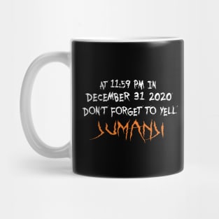 At 11:59pm in december 31 2020 don't forget to yell jumanji Mug